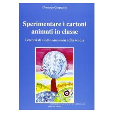 Sperimentare i cartoni animati in classe. Percorsi di media education nella scuola. Con CD-ROM