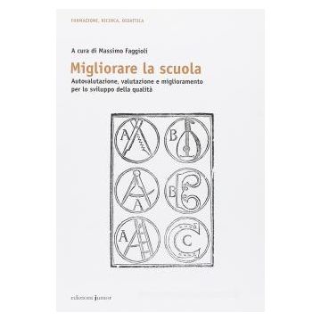 Migliorare la scuola. Autovalutazione, valutazione e miglioramento per lo sviluppo della qualità