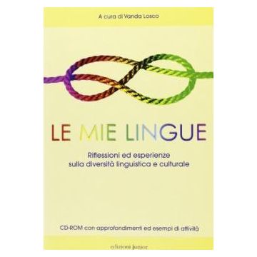 Le mie lingue. Riflessioni ed esperienze sulla diversità linguistica e culturale. Con CD-ROM