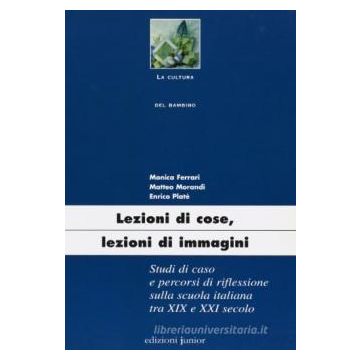 Lezioni di cose, lezioni di immagini. Studi di caso e percorsi di riflessione sulla scuola italiana tra XIX e XXI secolo