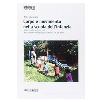Corpo e movimento nella scuola dell'infanzia. Riflessioni e suggestioni per itinerari educativi nella fascia tre-sei anni