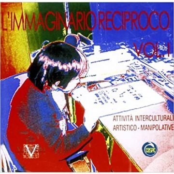 Immaginario reciproco. CD-ROM. Vol. 1: Attività interculturali artistico manipolative