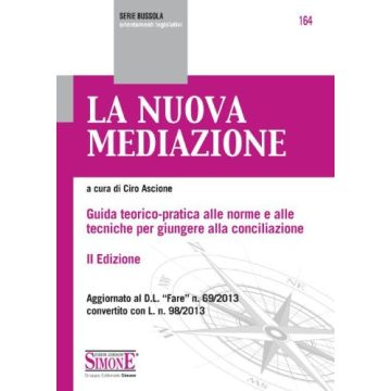 La Nuova Mediazione. Guida Teorico-pratica Alle Norme E Alle Tecniche Per Giungere  Alla Conciliazione  - Ascione C.  - Simone - 9788891400185
