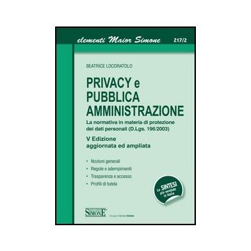 Privacy E Pubblica Amministrazione. La Normativa In Materia Di Protezione Dei Dati Personali (d.lgs. 196/2003) - Locoratolo Beatrice - Simone - 9788891401502