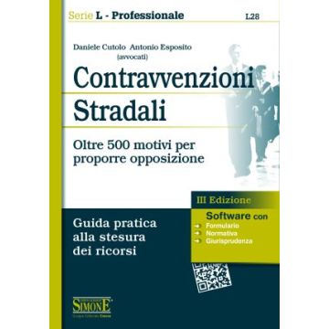 Contravvenzioni Stradali. Oltre 500 Motivi Per Proporre Opposizione. Guida Prati Pratica Alla Stesura Dei Ricorsi - Cutolo Daniele; Esposito Antonio - Simone - 9788891402134