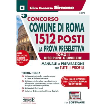  Concorso Comune di Roma 1512 posti - La Prova preselettiva - Tomo II Discipline Giuridiche  Manuale di preparazione per tutti i profili - Teoria e Quiz • Diritto costituzionale con riferimento al Titolo V della Costituzione • Diritto amministrativo...
