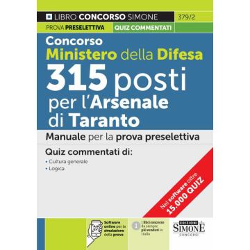 Concorso Ministero della Difesa 315 posti presso l'Arsenale di Taranto. Manuale per la prova preselettiva. Quiz commentati di cultura generale-logica. Con software online di simulazione