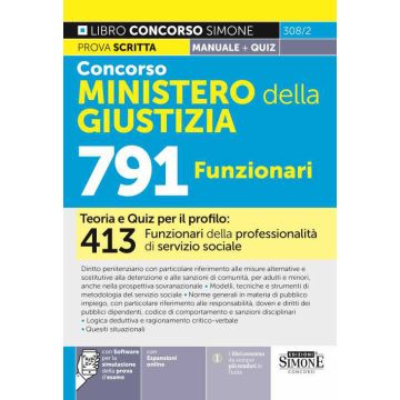 Concorso Ministero della Giustizia 791 funzionari. Manuale. Teoria e quiz per il profilo: 413 funzionari della professionalità di servizio sociale. Con software di simulazione