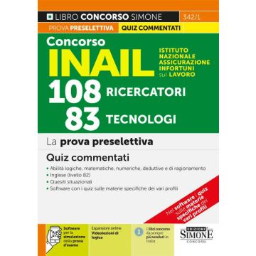 Concorso INAIL Istituto Nazionale Assicurazione Infortuni sul Lavoro. 108 ricercatori, 83 tecnologi. La prova preselettiva. Quiz commentati. Con espansione online. Con software di simulazione