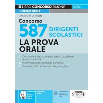 Concorso 587 dirigenti scolastici (DS). La prova orale. Domande e casi svolti sugli ambiti disciplinari previsti dal bando. Informatica con esempi di domande. Simulazioni di colloquio in lingua inglese. - Simone 2024