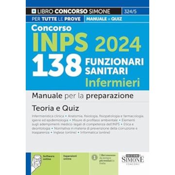 Concorso INPS 138 funzionari sanitari infermieri. Manuale per la preparazione. Teoria e quiz. Infermieristica clinic. Anatomia, fisiologia, fisiopatologia e farmacologia.... - 2024 Simone