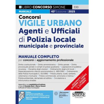 Concorsi vigile urbano. Agenti e ufficiali di polizia locale, municipale e provinciale. Manuale completo per concorsi e aggiornamento professionale. Con espansioni semplificate per chi non ha mai studiato diritto, approfondimenti e normativa di interesse 