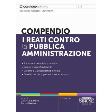 Compendio. I reati contro la pubblica amministrazione 2025. Principi e istituti. Singole figure di reato: analisi schematico-descrittiva. Definizioni esplicative fondamentali - Simone