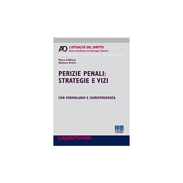 Perizie Penali. Strategie E Vizi - Scillitani Marco; Ursitti Gianluca - Maggioli Editore - 9788891604767
