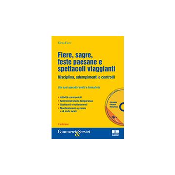 Fiere, Sagre, Feste Paesane E Spettacoli Viaggianti. Disciplina, Adempimenti E Controlli. Con Cd-rom - Fiore Elena - Maggioli Editore - 9788891605214