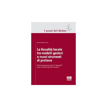 La Fiscalita' Locale Tra Modelli Gestori E Nuovi Strumenti Di Prelievo  - Uricchio Antonio - Maggioli Editore - 9788891605504