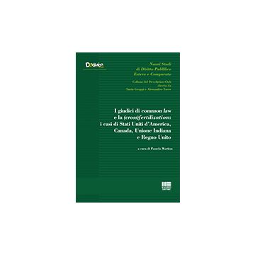 Giudici Di Common Law E La (cross) Fertilization. I Casi Di Stati Uniti D'americ D'america, Canada, Unione Indiana E Regno Unito - Martino P.  - Maggioli Editore - 9788891605559