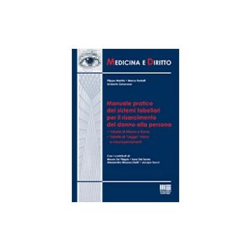 I Sistemi Tabellari Per Il Risarcimento Del Danno Alla Persona In Italia  - Martini Filippo; Genovese Umberto - Maggioli Editore - 9788891606013