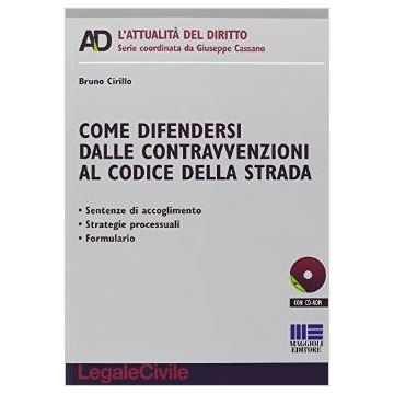 L' Opposizione Alle Contravvenzioni Al Codice Della Strada E Il Nuovo Rito  - Cirillo Bruno - Maggioli Editore - 9788891606037