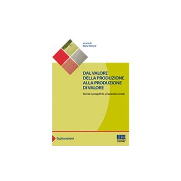 Dal valore della produzione alla produzione di valore - Servizi e progetti in un'azienda sociale