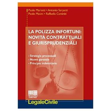 La polizza infortuni: novità contrattuali e giurisprudenziali   [Mariotti - Maggioli Editore] Mariotti Paolo; Serpetti Antonio; Masini Paolo; Caminiti Raffaella 9788891608598