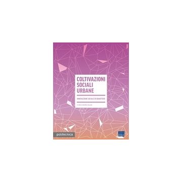 Coltivazioni sociali urbane - Innovazione sociale di Quartiere    [Villari - Maggioli Editore]