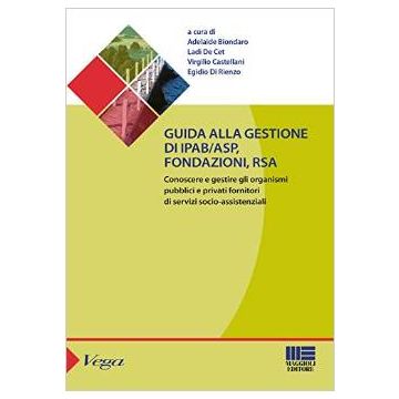 Guida alla gestione di ipab/asp, fondazioni, rsa - Conoscere e gestire gli organismi pubblici e privati fornitori di servizi socio-assistenziali   [Biondaro - Maggioli Editore] Biondaro Adelaide; De Cet Ladi; Castellani Virgilio; Di Rienzo Egidio 97888916