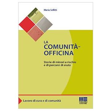 La comunità - officina - Storie di minori a rischio e di percorsi di aiuto   [Sellitti - Maggioli Editore]