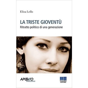 La triste gioventù - Ritratto politico di una generazione   [Lello - Maggioli Editore]