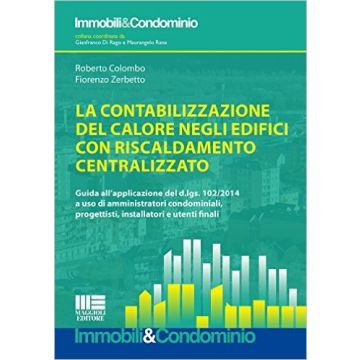 La contabilizzazione del calore negli edifici con riscaldamento centralizzato   [Colombo - Maggioli Editore]
