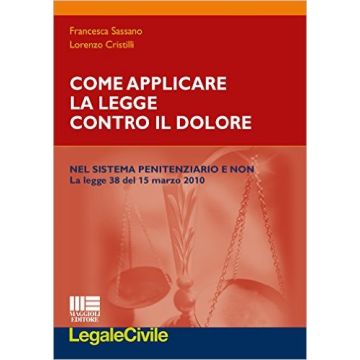 Come applicare la legge contro il dolore    [Sassano - Maggioli Editore]