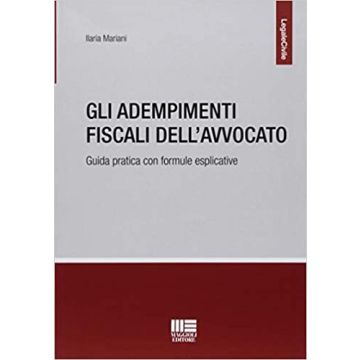 Gli adempimenti fiscali dell'avvocato. Guida pratica con formule esplicative