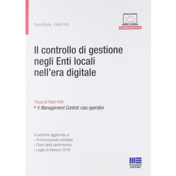 Il controllo di gestione negli Enti locali nell’era digitale. Focus di Fabio Forti : Il Management Control: casi operativi  XI edizione aggiornata a: › Armonizzazione contabile › Piano della performance › Legge di bilancio 2019