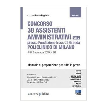 Concorso 38 Assistenti Amministrativi Cat. C presso Fondazione Irccs Cà Granda Policlinico di Milano (G.U. 8 novembre 2019, n. 88) Manuale di preparazione per tutte le prove