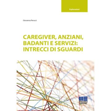 Caregiver, anziani, badanti e servizi: intrecci di sguardi