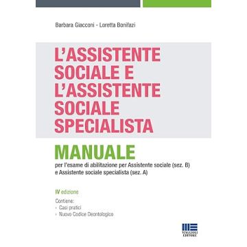 L'assistente sociale e l'assistente sociale specialista. Manuale per la preparazione all'esame di Stato per assistente sociale (sez. B) e assistente sociale specialista (sez. A)