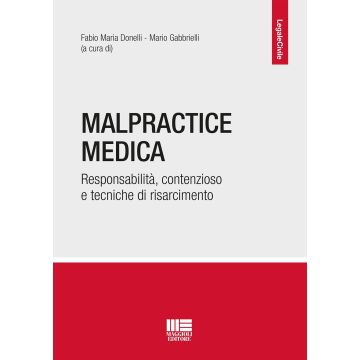 Malpractice medica. Responsabilità, contenzioso e tecniche di risarcimento