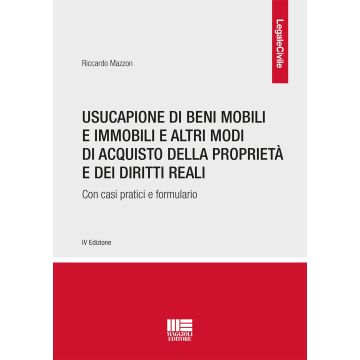 Usucapione di beni mobili e immobili e altri modi di acquisto della proprietà e dei diritti reali. Con casi pratici e formulario