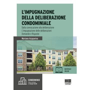 L'impugnazione della deliberazione condominiale. Dalla convocazione alla deliberazione. L'impugnazione delle deliberazioni. Domande e risposte