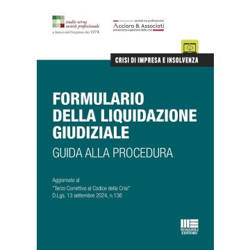Formulario della liquidazione giudiziale. Guida alla procedura. Aggiornato al «Terzo Correttivo al Codice della Crisi» D.Lgs. 13 settembre 2024, n.136
