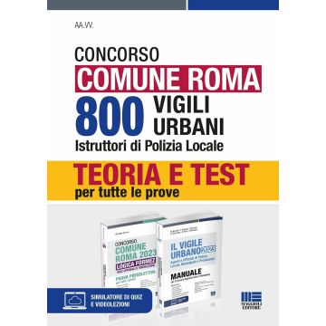 Concorso Comune Roma. 800 vigili urbani istruttori di polizia locale. Kit. Teoria e Test per tutte le prove