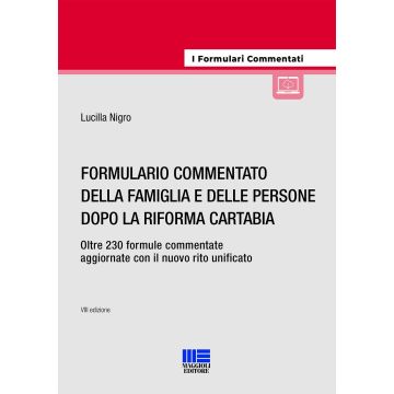 Formulario commentato della famiglia e delle persone dopo la riforma Cartabia. Oltre 230 formule commentate aggiornate con il nuovo rito unificato. Con espansione online