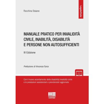 Manuale pratico per invalidità civile, inabilità, disabilità e persone non autosufficienti; autismo, disabilità e handicap - Formulario, Schemi, Giurisprudenza - Con tutte le prestazioni assistenziali e previdenziali aggiornate 2025 (Staiano Rocchina)
