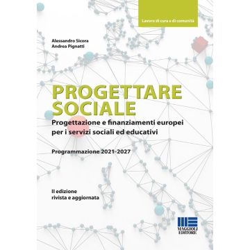 Progettare sociale. Progettazione e finanziamenti europei per i servizi sociali ed educativi (Sicora, Pignatti - Maggioli)