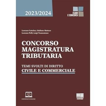 Concorso Magistratura Tributaria - Temi svolti di Diritto Civile e Commerciale 2023/2024 [Cattelan, Mattace, Tramontano - Maggioli Editore]