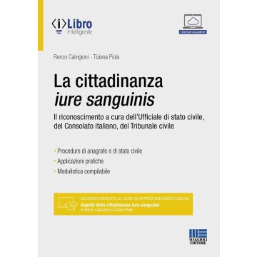 La cittadinanza iure sanguinis. Il riconoscimento a cura dell'Ufficiale di stato civile, del Consolato italiano, del Tribunale civile [Calvigioni Renzo;Piola Tiziana - Maggioli 2024]