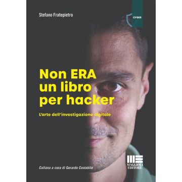 Non era un libro per hacker. L'arte dell'investigazione digitale [Fratepietro Stefano - Maggioli 2024]