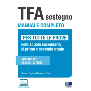 TFA sostegno manuale completo. Per tutte le prove di accesso nella scuola secondaria di primo e secondo grado. Aggiornato al D.M. 153/2023  [Calvino, La Rana - Maggioli]