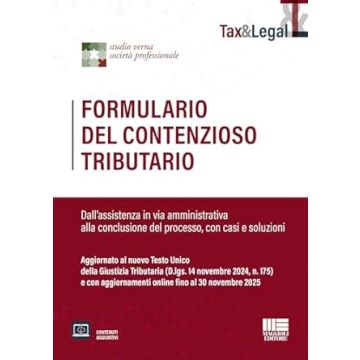 Formulario del contenzioso tributario Dall’assistenza in via amministrativa alla conclusione del processo, con casi e soluzioni Agg.to al nuovo Testo Unico della Giustizia Tributaria (D.lgs. 14 novembre 2024, n. 175) aggiornato fino al 30/11/25 - Maggioli