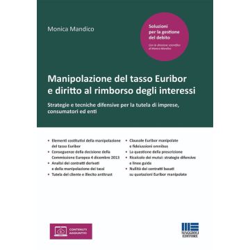 Manipolazione del tasso Euribor e diritto al rimborso degli interessi. Strategie e tecniche difensive per la tutela di imprese, consumatori ed enti [Mandico - Maggioli 2024]